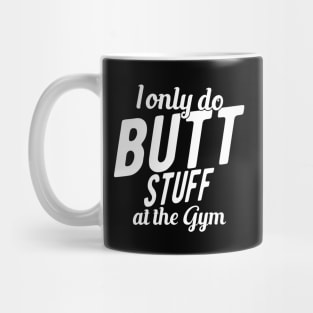 Workout - I only do butt stuff at the gym Mug
